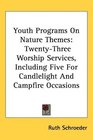 Youth Programs On Nature Themes TwentyThree Worship Services Including Five For Candlelight And Campfire Occasions