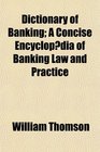 Dictionary of Banking A Concise Encyclopdia of Banking Law and Practice