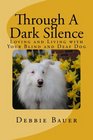 Through A Dark Silence Loving and Living with Your Blind and Deaf Dog