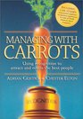 Managing With Carrots Using Recognition to Attract and Retain the Best People