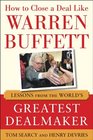 How to Close a Deal Like Warren Buffett Lessons from the World's Greatest Dealmaker
