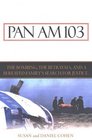Pan Am 103 The Bombings the Betrayals and a Bereaved Family's Search for Justice