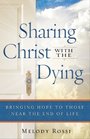 Sharing Christ With the Dying Bringing Hope to Those Near the End of Life