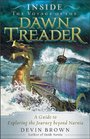 Inside the Voyage of the Dawn Treader A Guide to Exploring the Journey beyond Narnia