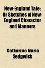 NewEngland Tale Or Sketches of NewEngland Character and Manners