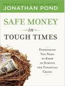 Safe Money in Tough Times Everything You Need to Know to Survive the Financial Crisis