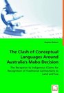 The Clash of Conceptual Languages Around Australia's Mabo Decision The Reception to Indigenous Claims for Recognition of Traditional Connections to Land and Sea