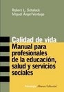 Calidad de Vida / Quality of Life Manual Para Profesionales De La Educacion Salud Y Servicios Sociales / Manual for Professionals in Education Health  Services