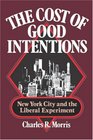 The Cost of Good Intentions New York City and the Liberal Experiment