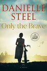 Only the Brave: A Novel