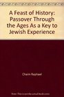 A Feast of History Passover Through the Ages as a Key to Jewish Experience