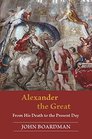 Alexander the Great From His Death to the Present Day