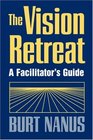 The Vision Retreat Set A Facilitator's Guide