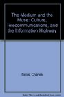 The Medium and the Muse Culture Telecommunications and the Information Highway