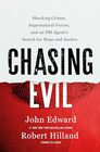 Chasing Evil Shocking Crimes Supernatural Forces and an FBI Agents Search for Hope and Justice