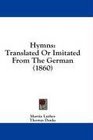 Hymns Translated Or Imitated From The German