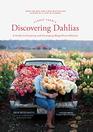 Floret Farm's Discovering Dahlias A Guide to Growing and Arranging Magnificent Blooms
