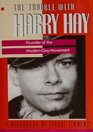 The Trouble With Harry Hay Founder of the Modern Gay Movement