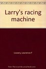 Larry's racing machine