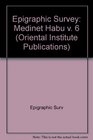 Medinet Habu Volume 6 The Temple Proper Part II  The Re Chapel the Mortuary Complex and Adjacent Rooms with Miscellaneous Material from Pylons the