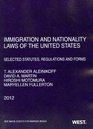Immigration and Nationality Laws of the United States Selected Statutes Regulations and Forms 2012