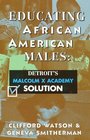 Educating African American Males Detroit's Malcolm X Academy Solution