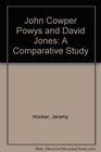 John Cowper Powys and David Jones A Comparative Study