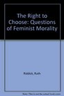 The right to choose Questions of feminist morality