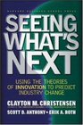 Seeing What's Next Using Theories of Innovation to Predict Industry Change