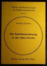 Die Familienerziehung in der Alten Kirche Eine Untersuchung uber die ersten vier Jahrhunderte des Christentums mit einer Ubersetzung und einem Kommentar  zur Religionsgeschichte