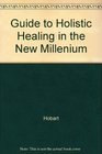 Guide to Holistic Healing in the New Millenium