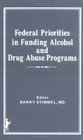 Federal Priorities in Funding Alcohol and Drug Abuse Programs