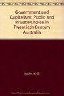 Government and Capitalism Public and Private Choice in 20th Century Australia
