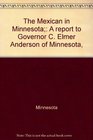 The Mexican in Minnesota A Report to Governor C Elmer Anderson of Minnesota