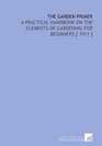 The Garden Primer A Practical Handbook on the Elements of Gardening for Beginners