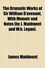 The Dramatic Works of Sir William D'avenant With Memoir and Notes