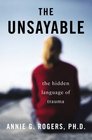 The Unsayable The Hidden Language of Trauma