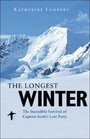 The Longest Winter The Incredible Survival of Captain Scott's Lost Party