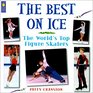 The Best on Ice The World's Top Figure Skaters