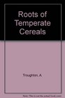 Roots of Temperate Cereals