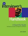 The Interviewer's Handbook A Guerilla Guide Techniques  Tactics for Reporters  Writers