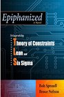 Epiphanized Integrating Theory of Constraints Lean and Six Sigma