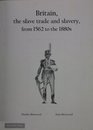 Britain the Slave Trade and Slavery from 1562 to the 1880s