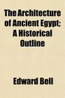 The Architecture of Ancient Egypt A Historical Outline