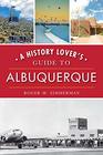 A History Lover's Guide to Albuquerque (History & Guide)