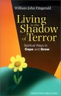 Living in the Shadow of Terror Spiritual Ways to Cope and Grow