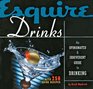 Esquire Drinks An Opinionated  Irreverent Guide to Drinking With 250 Drink Recipes