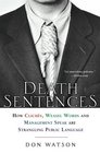 Death Sentences How Cliches Weasel Words and ManagementSpeak Are Strangling Public Language