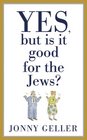 Yes But Is It Good for the Jews A Beginner's Guide Volume 1