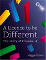 A Licence to be Different The Story of Channel 4